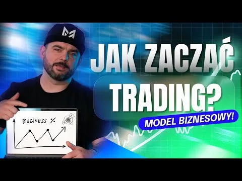 Jak zacząć TRADING od TOTALNEGO ZERA? (MODEL BIZNESOWY) [Strategia, Wiedza, Organizacja]