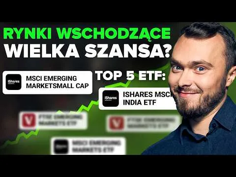 Te ETF na rynki wschodzące dadzą Ci przewagę – czas na dywersyfikację portfela poza GPW i USA! [ETF na Rynki Wschodzące]