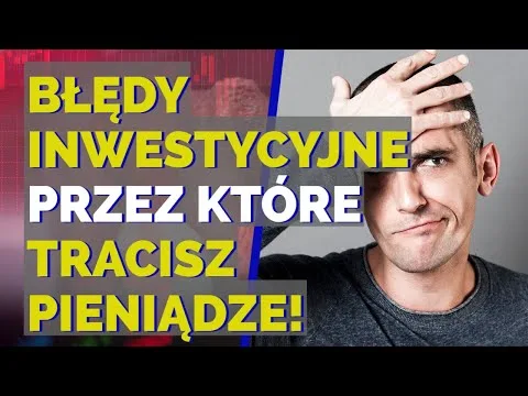 Cztery inwestycyjne błędy, przez które tracisz pieniądze! [Psychologia i błędy inwestycyjne]