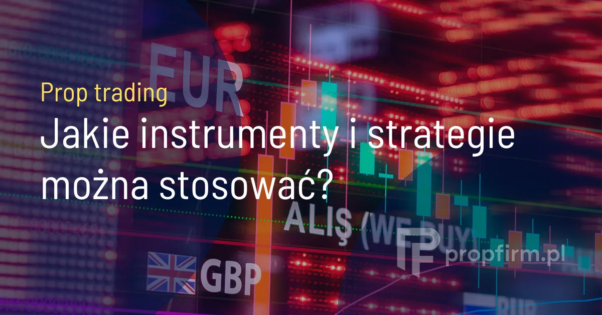 prop trading jakie instrumenty i strategie