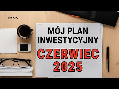 Mój plan inwestycyjny na czerwiec 2025 r. [GPW: WIG20, mWIG40, sWIG80]