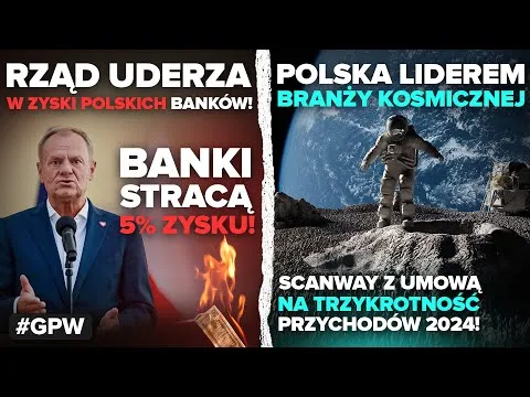 Nowy podatek uderzy w polskie banki! Polska traci inwestorów, a Scanway podbija kosmos! [Podatek bankowy, Scanway, GPW]