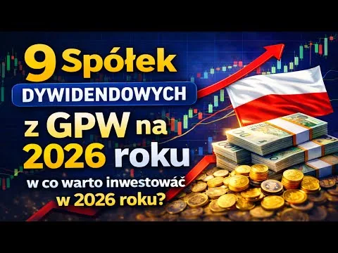TOP 9 SPÓŁEK DYWIDENDOWYCH Z GPW W CO WARTO INWESTOWAĆ W 2026 ROKU? Analiza spółek z polskiej giełdy [Spółki dywidendowe GPW]