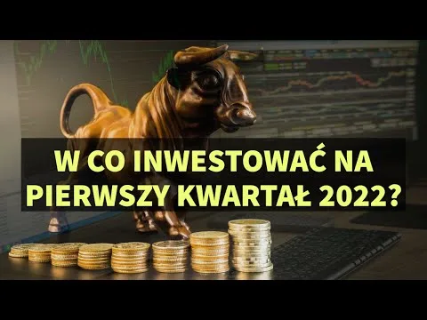 W co inwestować na pierwszy kwartał 2022? [Alokacja portfela Q1 2022]