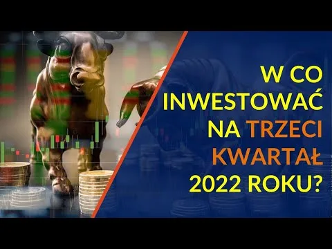 W co inwestować na trzeci kwartał 2022? [Alokacja III kwartał 2022]