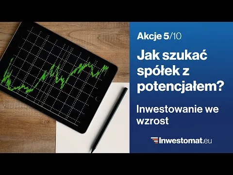 Akcje (5/10) – Jak szukać spółek z potencjałem? Inwestowanie we wzrost [Inwestowanie we wzrost spółek]