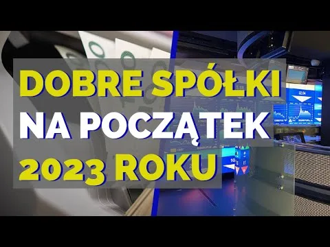 Dobre spółki z GPW na początek 2023 roku! [Merytorycznie o Giełdzie] [Spółki GPW blisko szczytów]