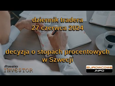 dziennik tradera 27 czerwca 2024 – decyzja o stopach procentowych w Szwecji [Stopy procentowe Szwecja]