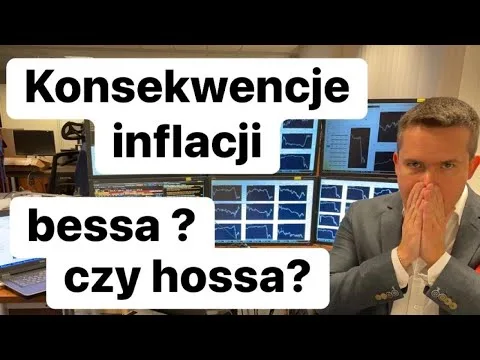 Konsekwencje Inflacji: Bessa Czy Hossa ? [Inflacja, Stopy Procentowe, Rynki]