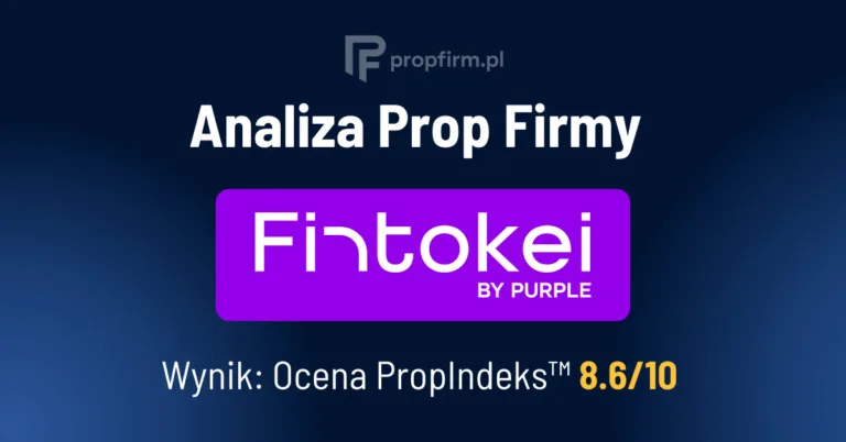 Analiza prop firmy Fintokei – ocena PropIndeks 8.6/10, Firma Zweryfikowana przez PropFirm.pl