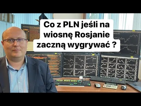 Czy Potencjalna Skuteczna Wiosenna Ofensywa Rosjan Osłabi PLN? [Rynek walutowy i stopy proc.]