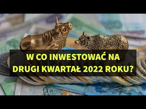 W co inwestować na drugi kwartał 2022? [Alokacja portfela Q2 2022]