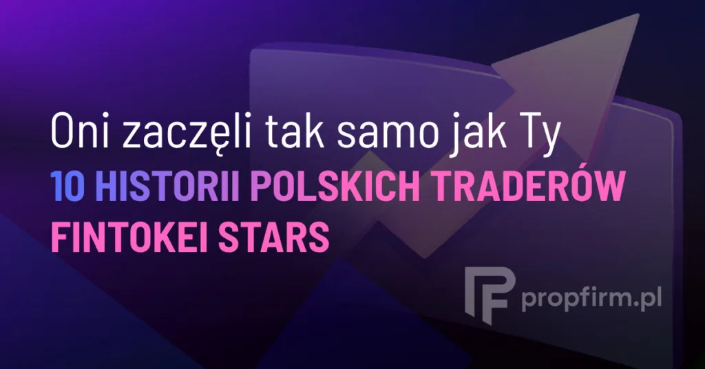 Prop trading w Polsce – historie 10 Polaków, którzy wypłacają zyski z Fintokei
