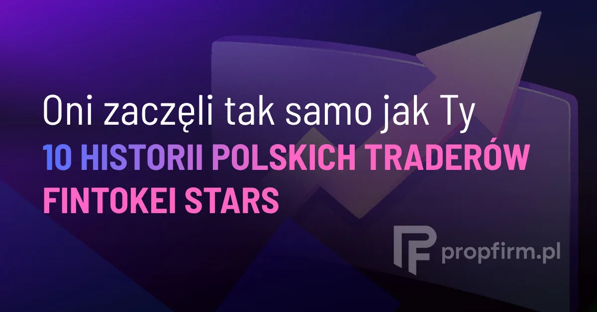 Prop trading w Polsce – historie 10 Polaków, którzy wypłacają zyski z Fintokei