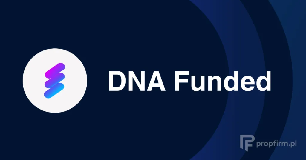 Prop firma DNA Funded - recenzja na propfirm.pl