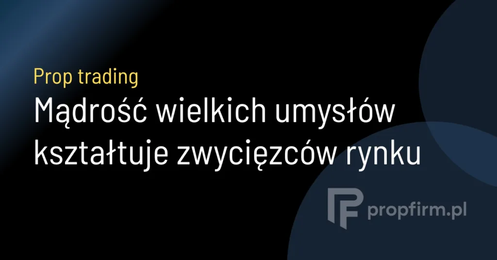 Mądrość wielkich umysłów kształtuje zwycięzców rynku