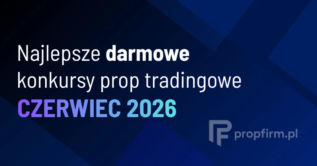 Najlepsze darmowe konkursy prop tradingowe | Czerwiec 2026