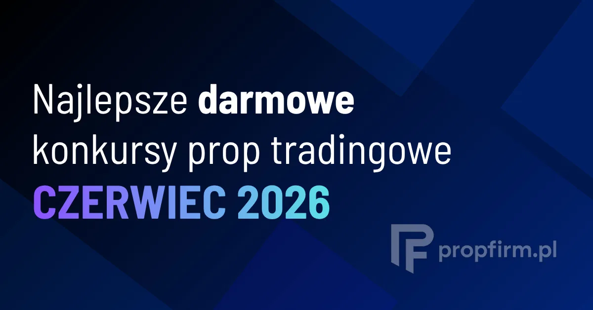 Najlepsze darmowe konkursy prop tradingowe | Czerwiec 2026