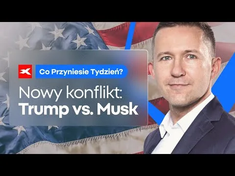 Nowy konflikt: Trump vs. Musk | Co przyniesie tydzień? dr Przemysław Kwiecień [Konflikt Trump-Musk i finanse USA]