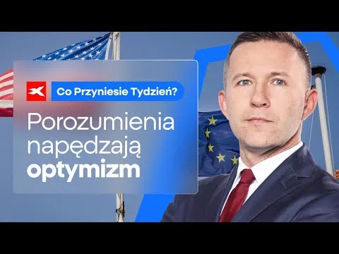 Porozumienia napędzają optymizm | Co przyniesie tydzień? dr Przemysław Kwiecień [Porozumienia handlowe, dolar, Fed]