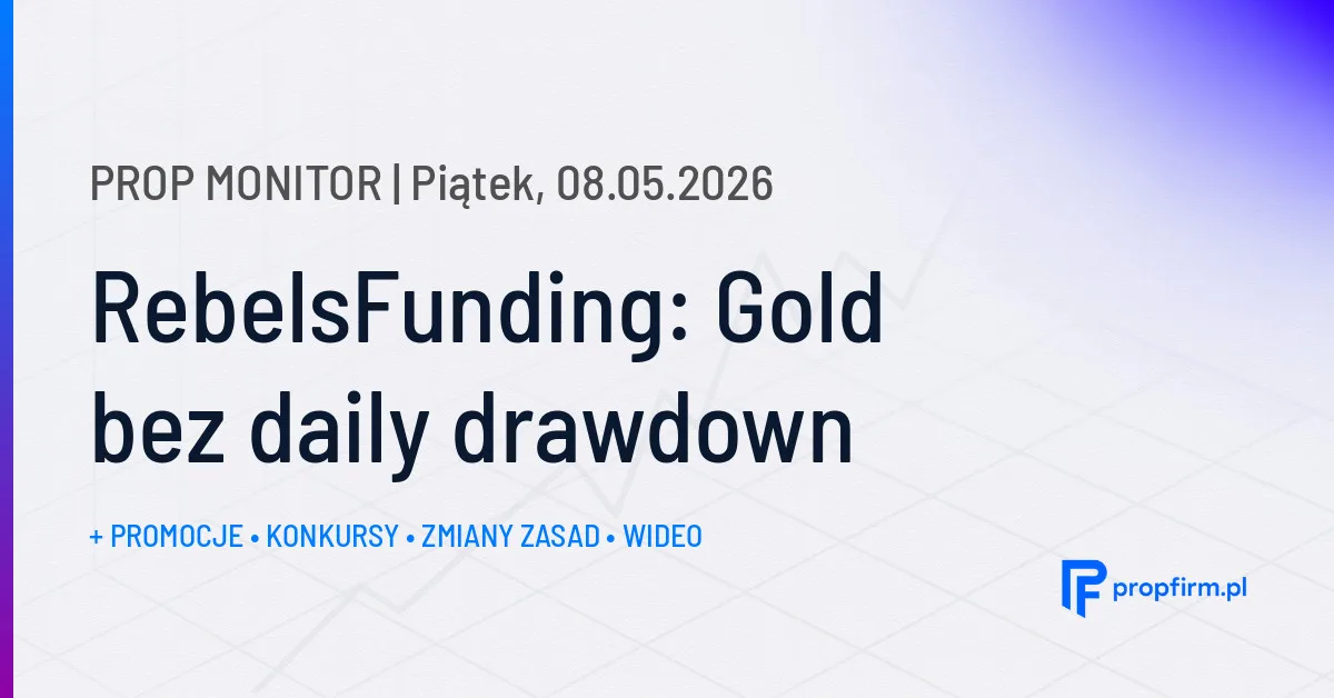 RebelsFunding: Gold bez daily drawdown | Prop Monitor 08.05.2026