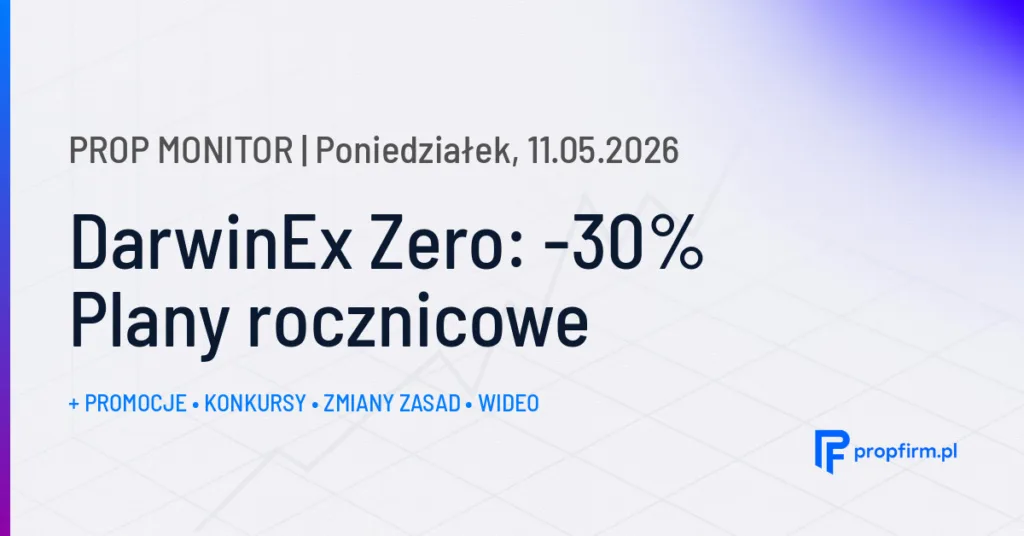 DarwinEx Zero: -30% Plany rocznicowe | Prop Monitor 11.05.2026