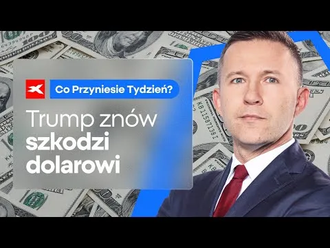 Trump znów szkodzi dolarowi | Co przyniesie tydzień? dr Przemysław Kwiecień [Ustawa Trumpa i dolar]