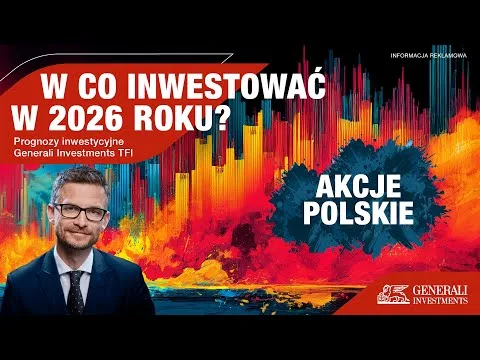 AKCJE POLSKIE – prognozy inwestycyjne Generali Investments TFI na 2026 rok [Wzrost PKB, Fundusze UE, mWIG40/sWIG80]