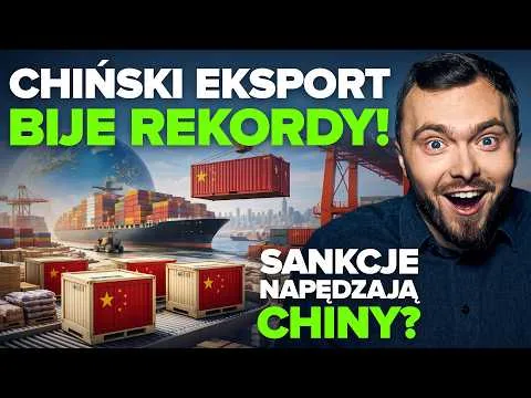 Bilion dolarów nadwyżki handlowej. Świat chciał się odciąć, a Chiny biją rekordy eksportu. [Chiń procesos eksportowe i nadwyżki]