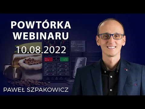 Inwestowanie w surowce – Paweł Szpakowicz – Powtórka webinaru 10.08.2022 [Inwestowanie w surowce – dywersyfikacja]