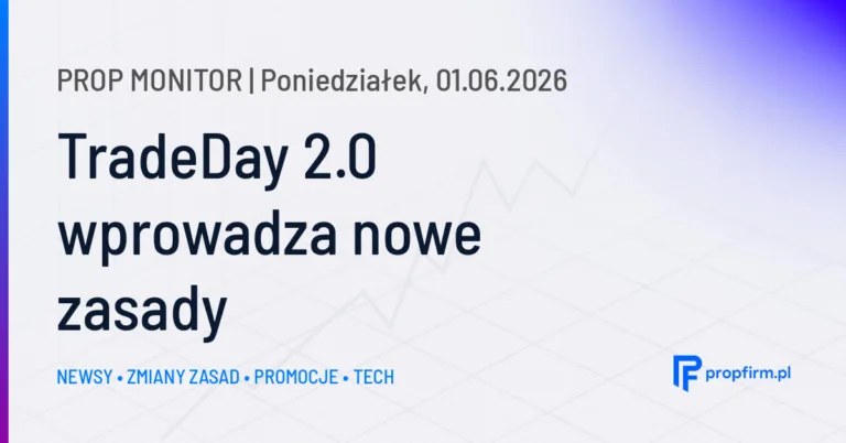 Prop Monitor: TradeDay 2.0 wprowadza niższe ceny, szybsze ewaluacje i uproszczone