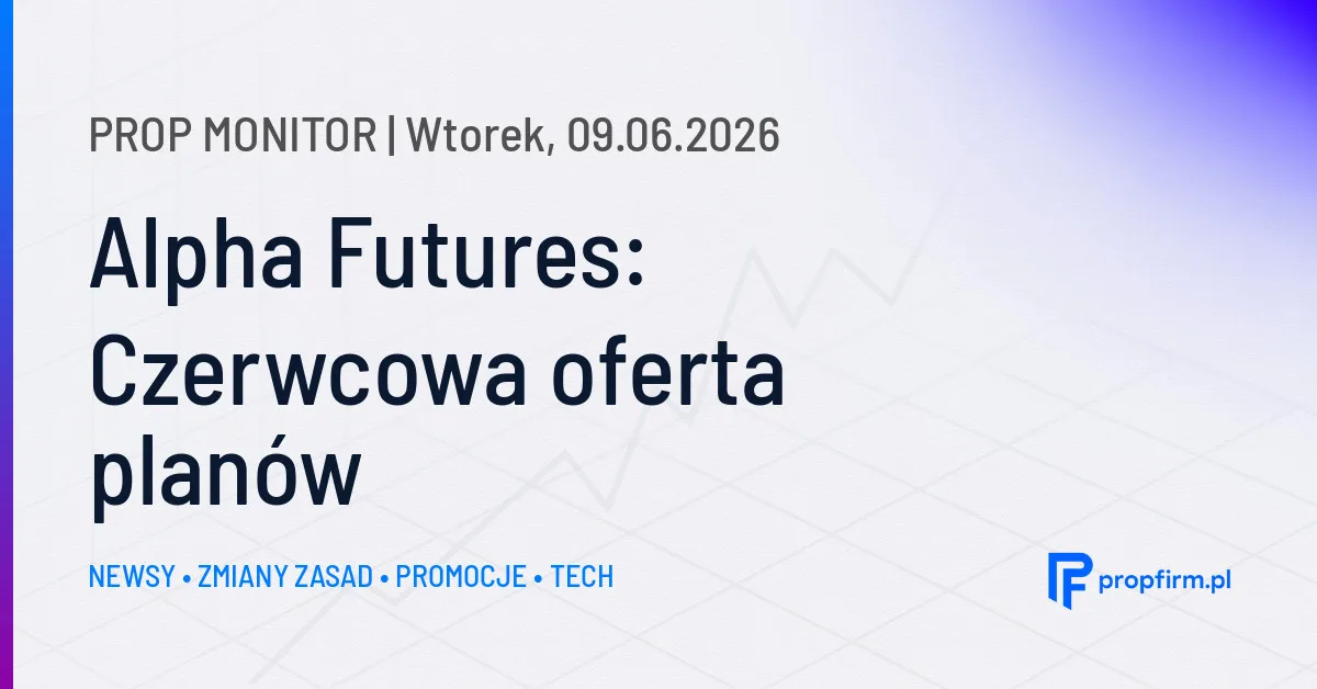 Prop Monitor: najważniejsze zmiany na rynku prop tradingu