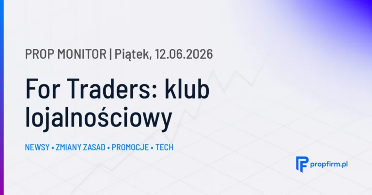 Prop Monitor: For Traders wprowadza Klub Lojalnościowy z nowymi zasadami dla traderów