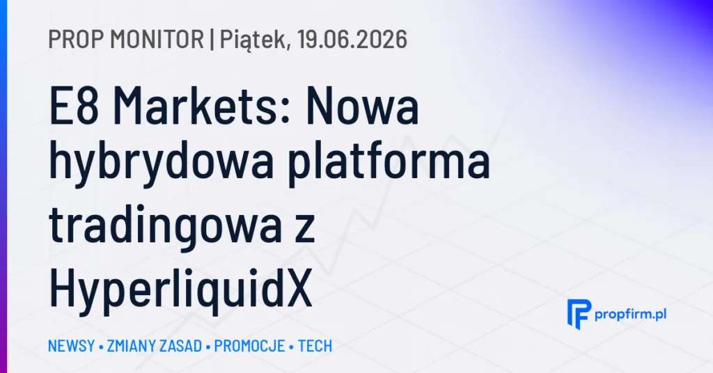 Prop Monitor: Instant Funding wprowadza uproszczone zasady i jasne kryteria wypłat w