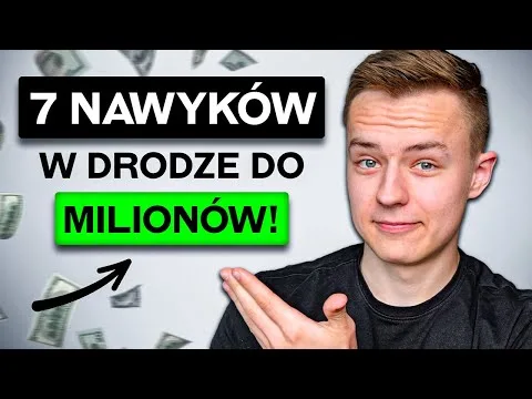 7 Nawyków, Które Uczynią Cię BOGATYM! [Nawyki Finansowego Rozwoju]
