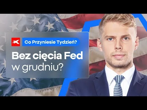 Bez cięcia Fed w grudniu? | Co przyniesie tydzień? Michał Stajniak [Fed, Stopy Procentowe, Gospodarka USA]