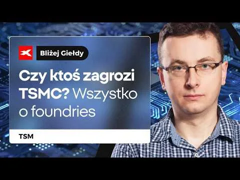 Czy ktoś zagrozi TSMC? Wszystko o foundries | Bliżej Giełdy, Bartek Szyma [Analiza działalności TSMC]