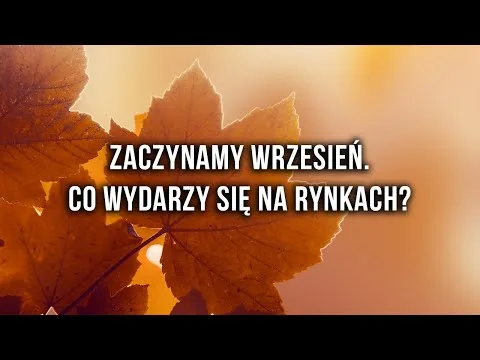 Nadchodzi wrzesień. Co wydarzy się z kursami walut i na giełdzie? [Wrzesień, Kursy Walut, Giełda]