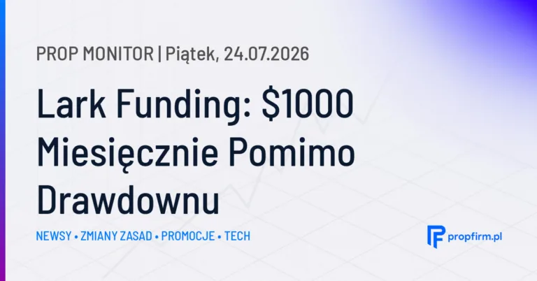 Prop Monitor: Lark Funding wprowadza wypłatę 1000 USD miesięcznie pomimo drawdownu