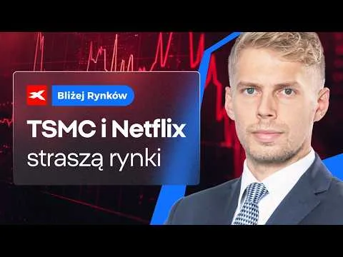 Silne spadki w Azji po TSMC i Netflixie | Bliżej Rynków, 17.07.2026 [Analiza TSMC i Netflix]