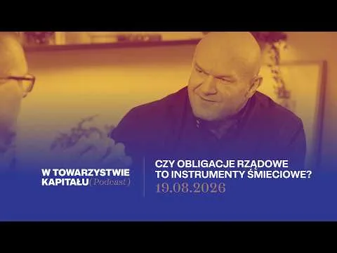 CZY OBLIGACJE RZĄDOWE TO INSTRUMENTY ŚMIECIOWE?│W TOWARZYSTWIE KAPITAŁU 19.08.2026 [Obligacje rządowe a ryzyko inflacji]