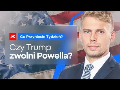 Czy Trump zwolni Powella? | Co przyniesie tydzień? Michał Stajniak [Powell, Trump i Fed]