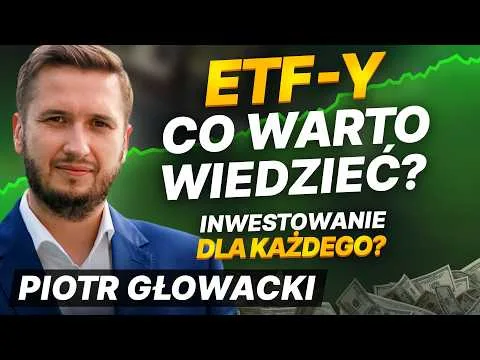 Czym są ETF-y i jak na nich zarabiać? [GIEŁDA] | Piotr Głowacki [ETF: Inwestycje długoterminowe]