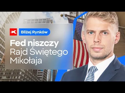 Fed niszczy Rajd Św. Mikołaja | Bliżej Rynków, 19.12.2024 [Decyzja FED i S&P500]