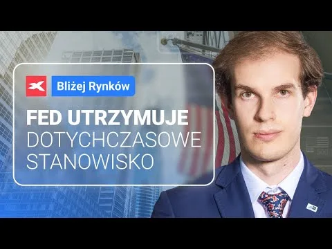 Fed utrzymuje dotychczasowe stanowisko | Bliżej Rynków, 02.05.2024 [Decyzja FED i Reakcje Rynkowe]
