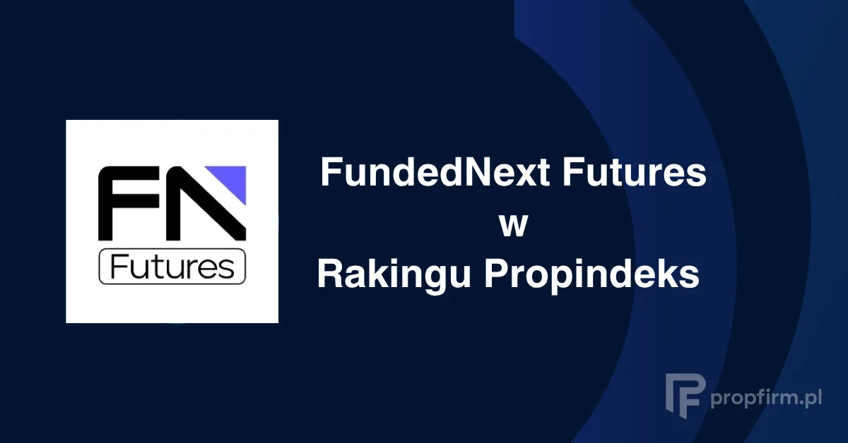 FundedNext Futures w rankingu Propindeks na propfirm.pl