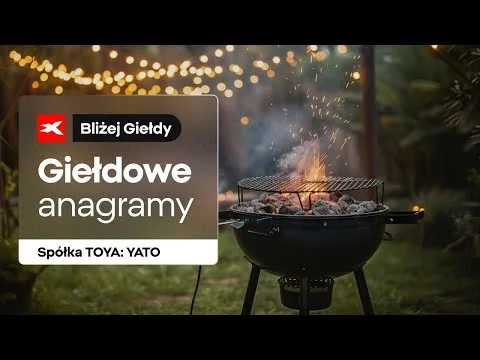 Giełdowe anagramy: Spółka TOYA | Bliżej Giełdy, Przemek Staniszewski [Analiza spółki JATO]