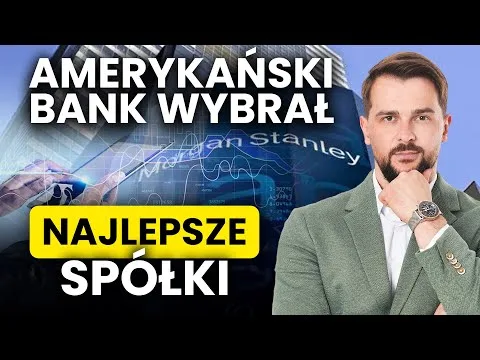 Najlepsze spółki według amerykańskiego banku! [Portfel Kwantowy Morgan Stanley]