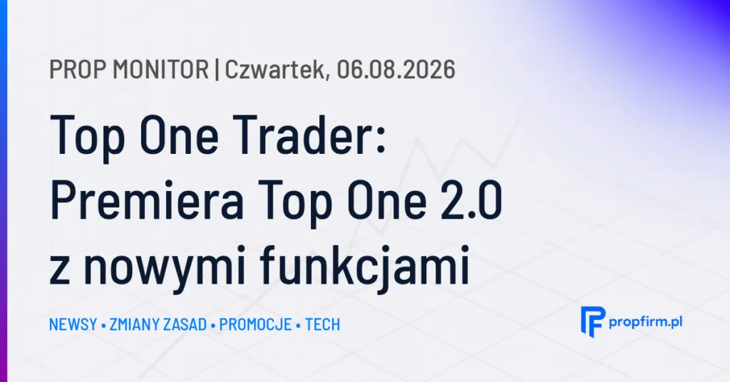 Prop Monitor: Top One Trader: Top One 2.0 z nowymi funkcjonalnościami