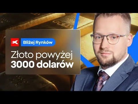 Złoto powyżej 3000 dolarów | Bliżej Rynków, 18.03.2025 [Analiza Głównych Rynków]